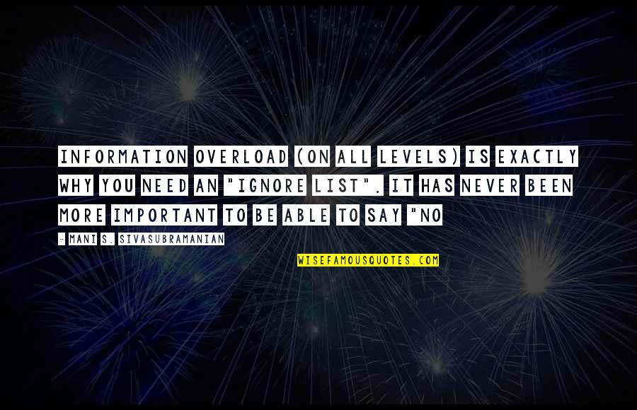 Malesherbes Gestion Quotes By Mani S. Sivasubramanian: Information overload (on all levels) is exactly WHY Malesherbes Gestion Quotes By Mani S. Sivasubramanian: Information overload (on all levels) is exactly WHY