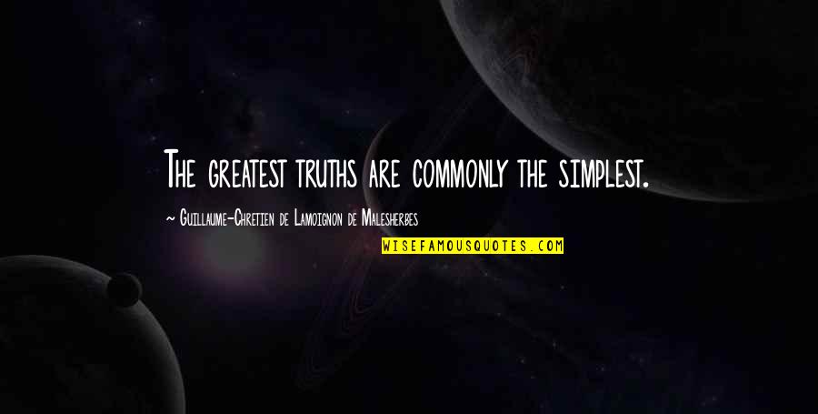 Malesherbes Quotes By Guillaume-Chretien De Lamoignon De Malesherbes: The greatest truths are commonly the simplest. Malesherbes Quotes By Guillaume-Chretien De Lamoignon De Malesherbes: The greatest truths are commonly the simplest.