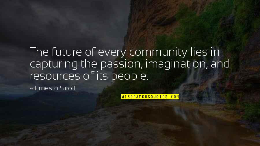 Maleski And Sons Quotes By Ernesto Sirolli: The future of every community lies in capturing