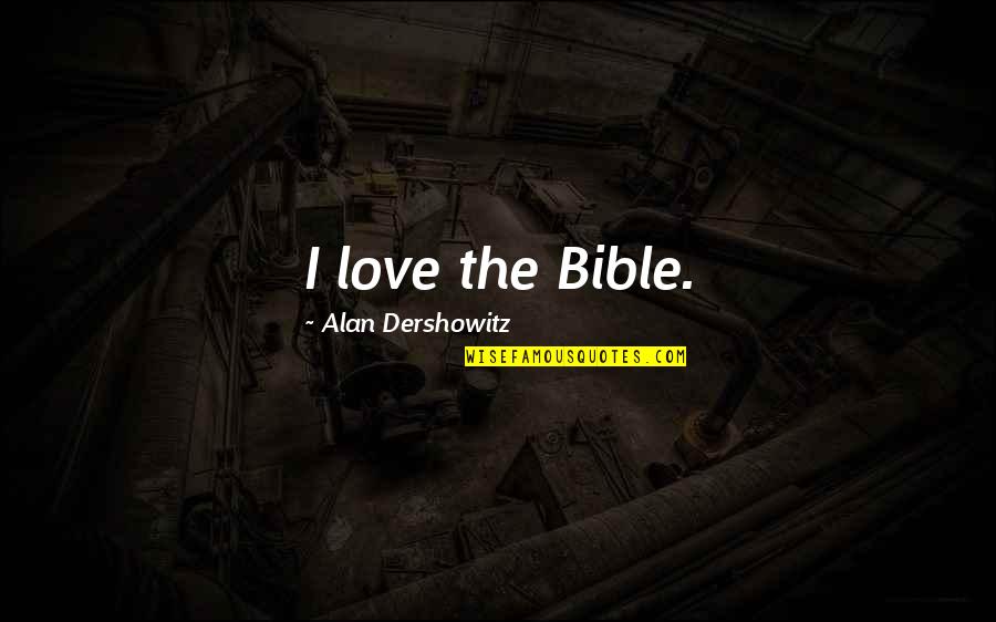 Maleski Award Quotes By Alan Dershowitz: I love the Bible.