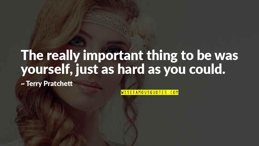 Malestar In English Quotes By Terry Pratchett: The really important thing to be was yourself,