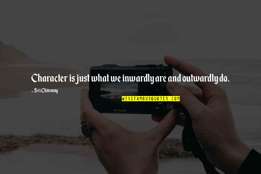 Maletin Con Quotes By Sri Chinmoy: Character is just what we inwardly are and Maletin Con Quotes By Sri Chinmoy: Character is just what we inwardly are and