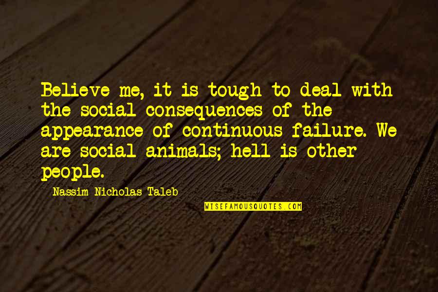 Maletis Quotes By Nassim Nicholas Taleb: Believe me, it is tough to deal with