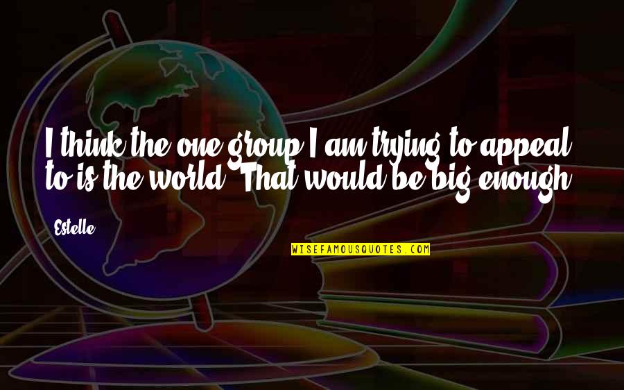 Maletta Quotes By Estelle: I think the one group I am trying