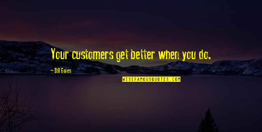 Malevich Paintings Quotes By Bill Gates: Your customers get better when you do. Malevich Paintings Quotes By Bill Gates: Your customers get better when you do.