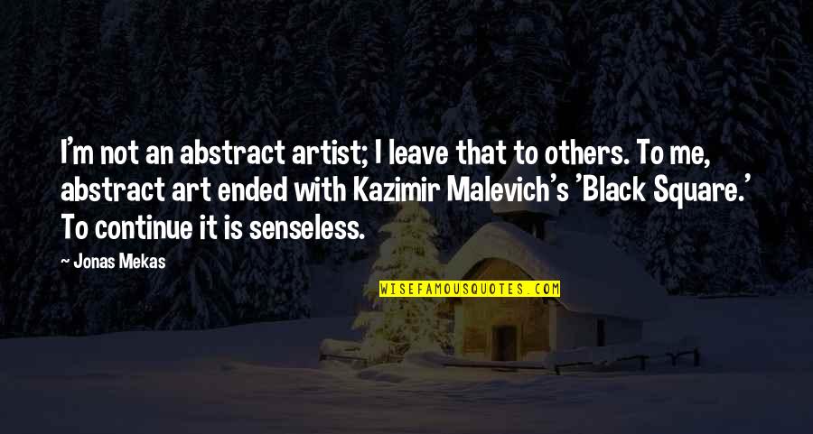 Malevich Quotes By Jonas Mekas: I'm not an abstract artist; I leave that