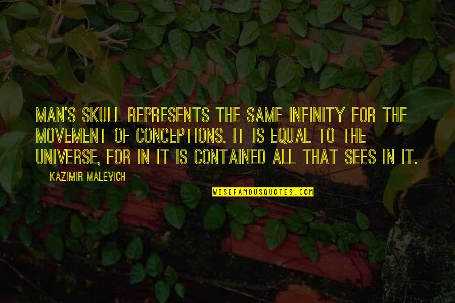 Malevich Quotes By Kazimir Malevich: Man's skull represents the same infinity for the