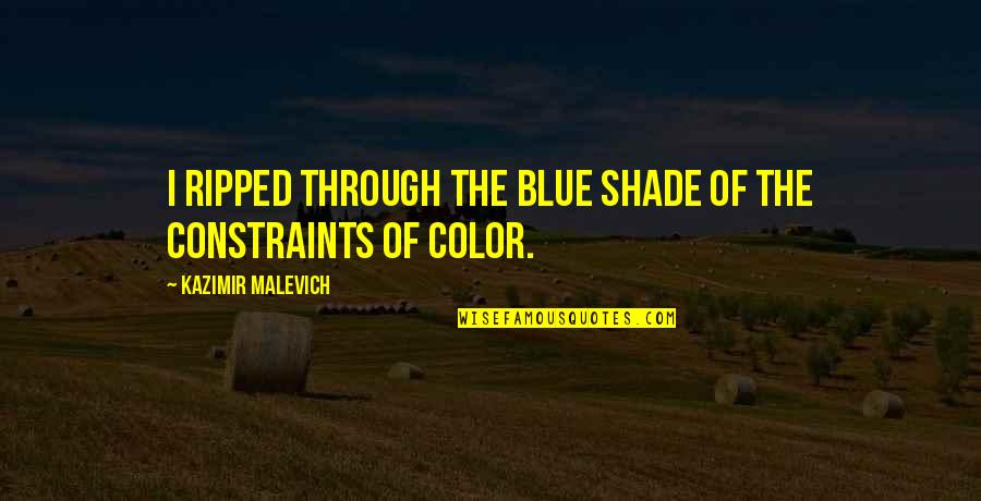 Malevich Quotes By Kazimir Malevich: I ripped through the blue shade of the