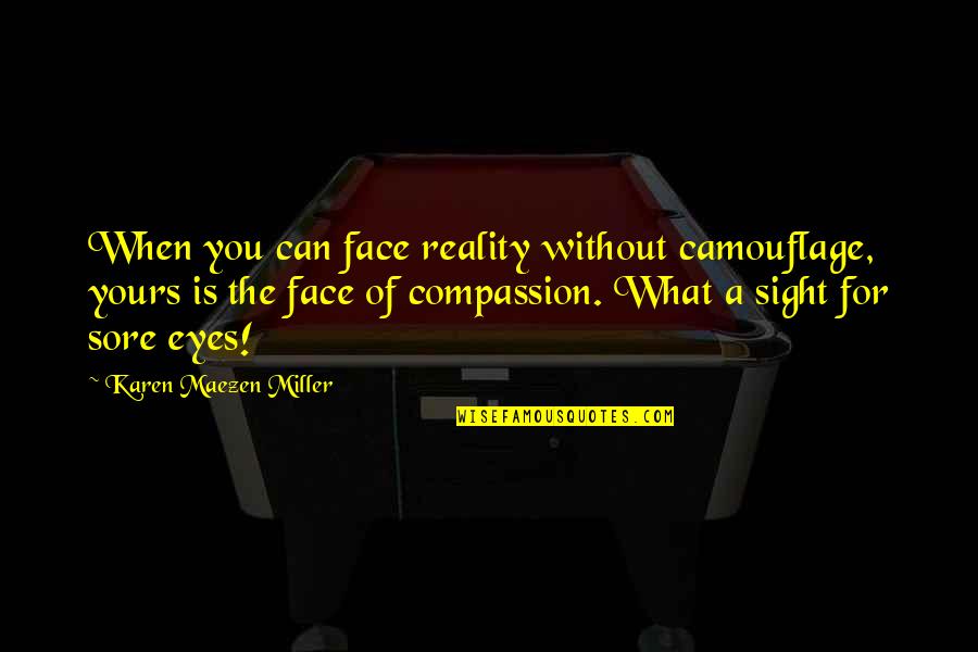 Malevichs Funeral Quotes By Karen Maezen Miller: When you can face reality without camouflage, yours