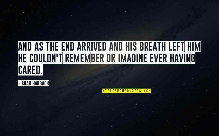 Malevichs Tektonik Quotes By Chad Harbach: And as the end arrived and his breath Malevichs Tektonik Quotes By Chad Harbach: And as the end arrived and his breath