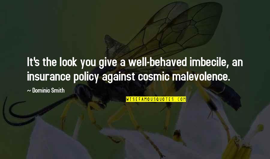 Malevolence 3 Quotes By Dominic Smith: It's the look you give a well-behaved imbecile, Malevolence 3 Quotes By Dominic Smith: It's the look you give a well-behaved imbecile,