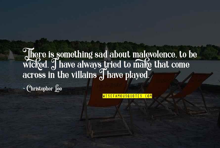 Malevolence Quotes By Christopher Lee: There is something sad about malevolence, to be