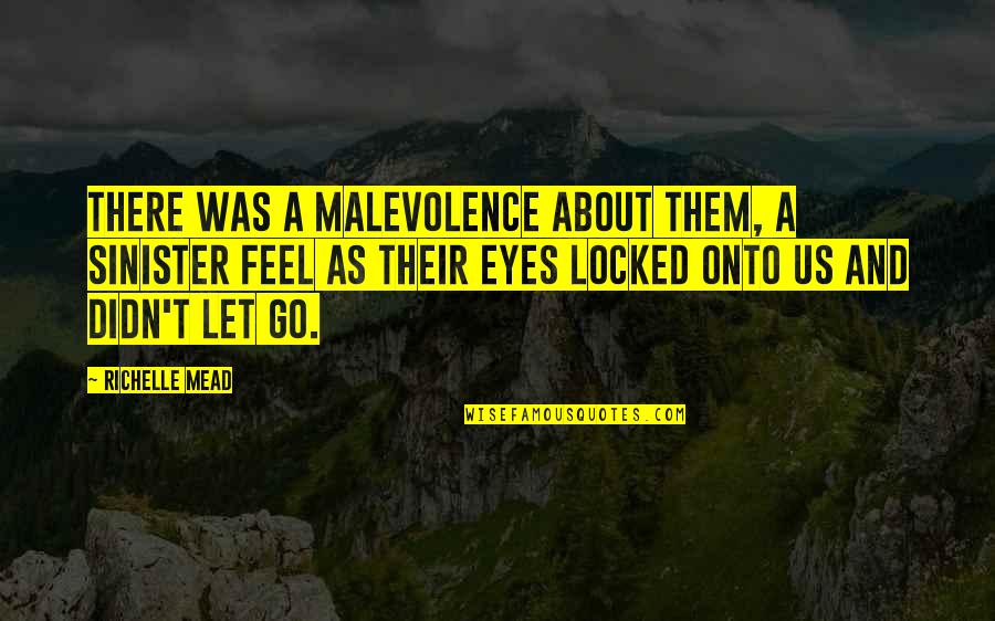 Malevolence Quotes By Richelle Mead: There was a malevolence about them, a sinister