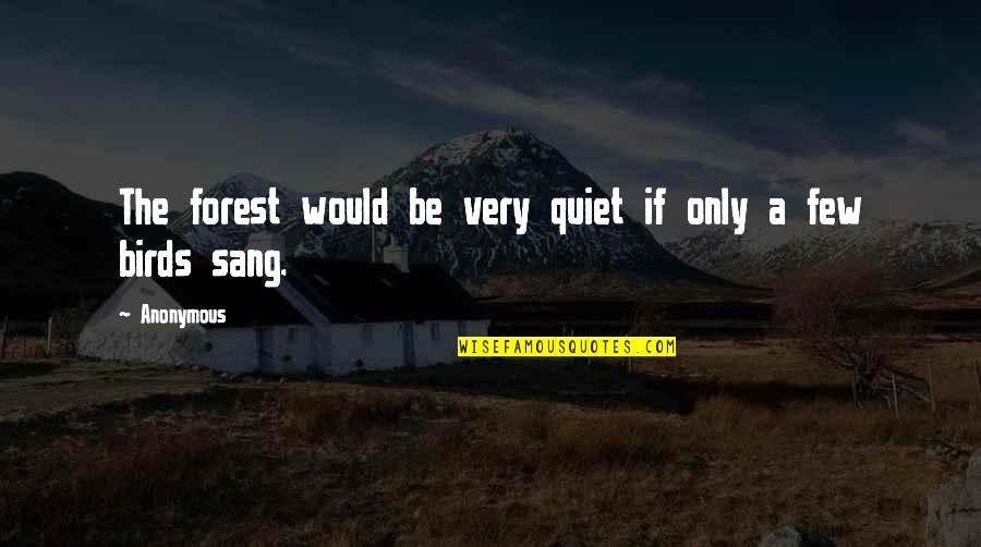 Malevolent Antonym Quotes By Anonymous: The forest would be very quiet if only