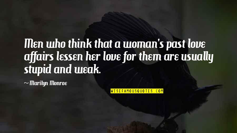 Malevolent Creation Quotes By Marilyn Monroe: Men who think that a woman's past love Malevolent Creation Quotes By Marilyn Monroe: Men who think that a woman's past love