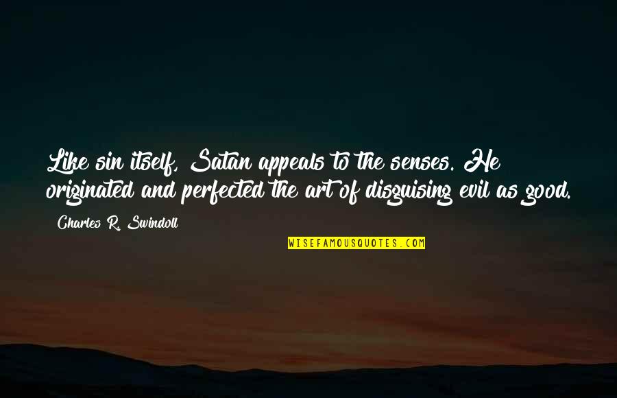 Malevolent Quotes By Charles R. Swindoll: Like sin itself, Satan appeals to the senses.