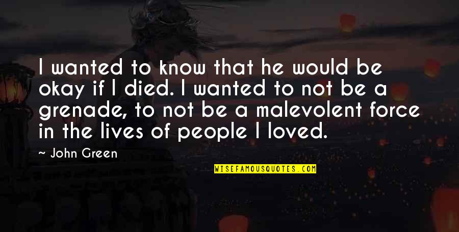 Malevolent Quotes By John Green: I wanted to know that he would be