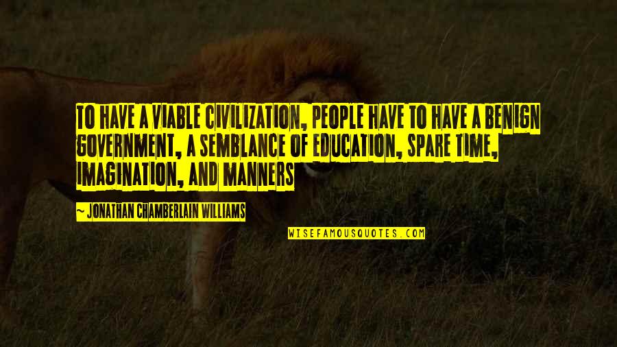 Malevolent Quotes By Jonathan Chamberlain Williams: To have a viable civilization, people have to