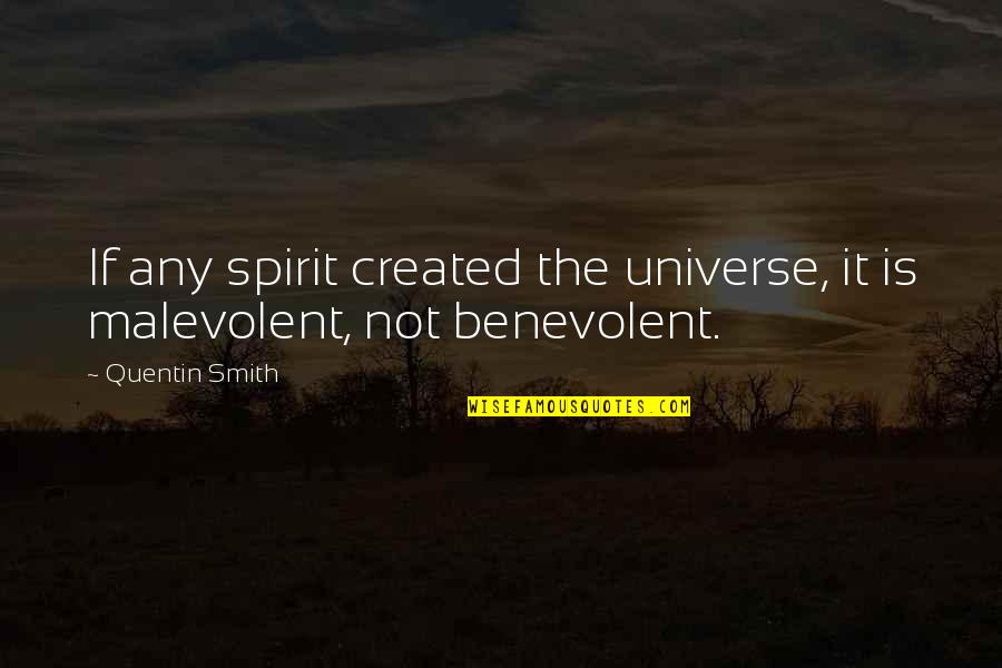 Malevolent Quotes By Quentin Smith: If any spirit created the universe, it is