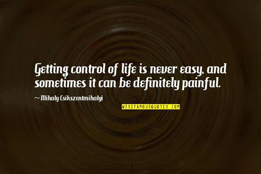 Malewski Painting Quotes By Mihaly Csikszentmihalyi: Getting control of life is never easy, and Malewski Painting Quotes By Mihaly Csikszentmihalyi: Getting control of life is never easy, and