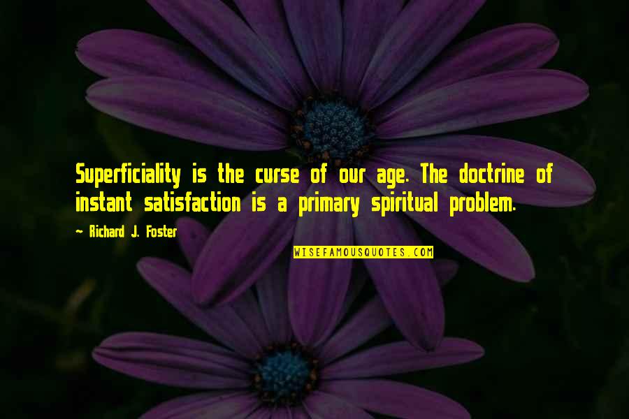 Malexia Quotes By Richard J. Foster: Superficiality is the curse of our age. The