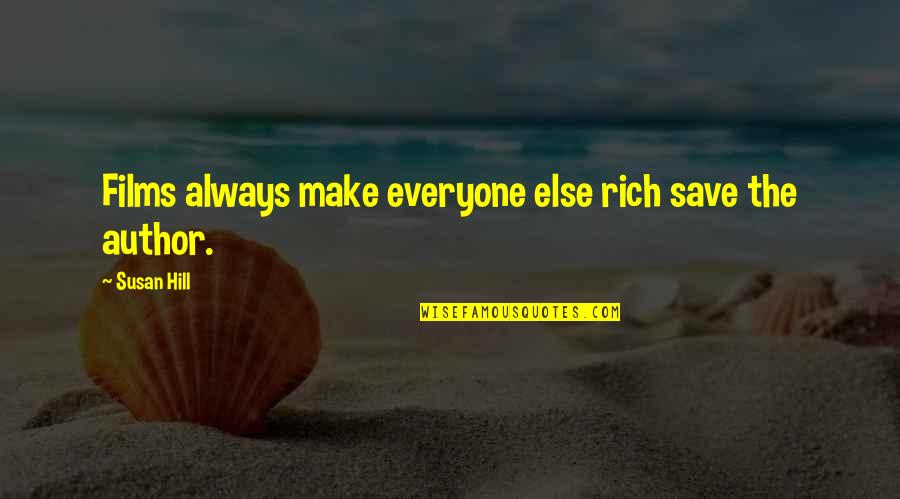 Maley Hunt Quotes By Susan Hill: Films always make everyone else rich save the