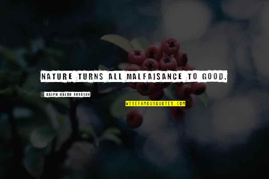 Malfaisance Quotes By Ralph Waldo Emerson: Nature turns all malfaisance to good.