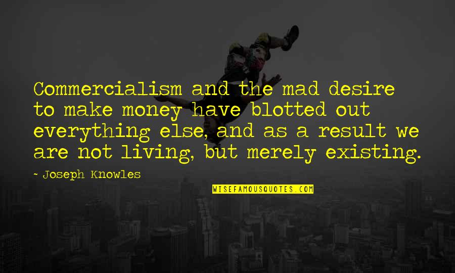 Malfaiteur En Quotes By Joseph Knowles: Commercialism and the mad desire to make money Malfaiteur En Quotes By Joseph Knowles: Commercialism and the mad desire to make money