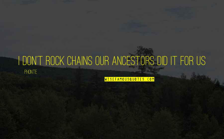 Malfaiteur En Quotes By Phonte: I don't rock chains our ancestors did it