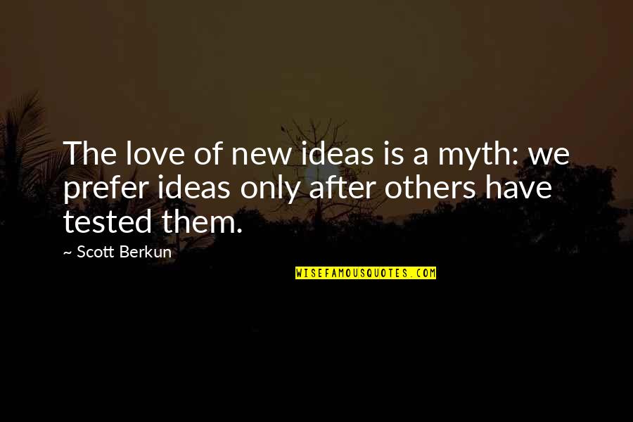 Malfeitores Quotes By Scott Berkun: The love of new ideas is a myth: