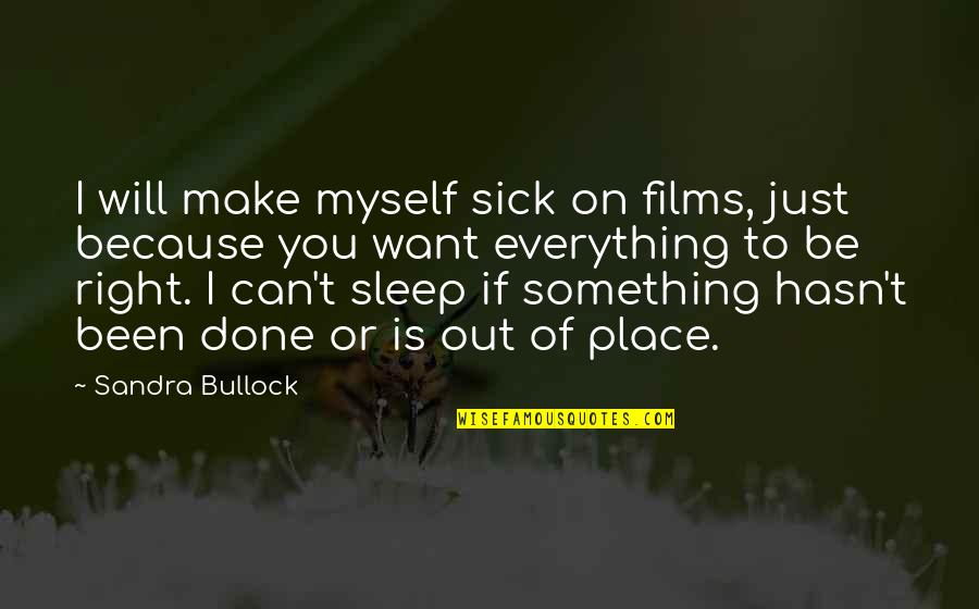 Malfitano Catherine Quotes By Sandra Bullock: I will make myself sick on films, just