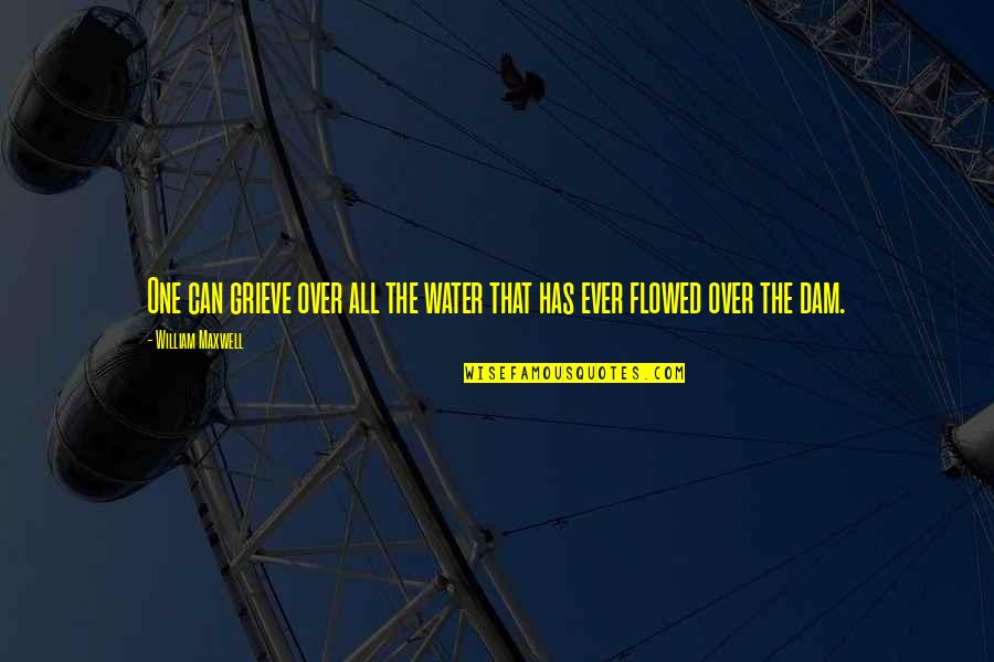 Malformation Vs Deformation Quotes By William Maxwell: One can grieve over all the water that Malformation Vs Deformation Quotes By William Maxwell: One can grieve over all the water that