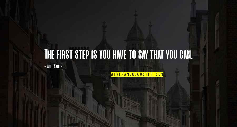 Malfoy Potter Quotes By Will Smith: The first step is you have to say Malfoy Potter Quotes By Will Smith: The first step is you have to say