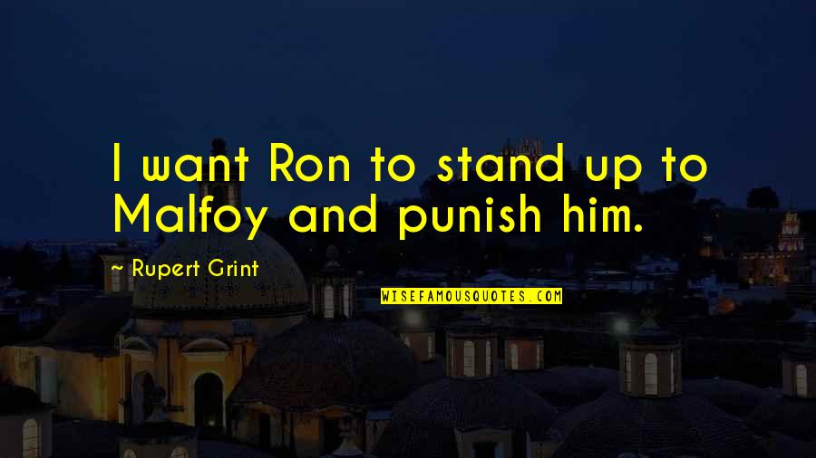 Malfoy'll Quotes By Rupert Grint: I want Ron to stand up to Malfoy