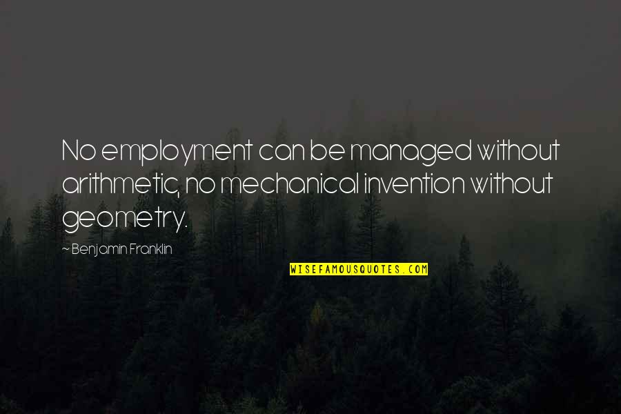 Malfoys Save Harry Quotes By Benjamin Franklin: No employment can be managed without arithmetic, no Malfoys Save Harry Quotes By Benjamin Franklin: No employment can be managed without arithmetic, no