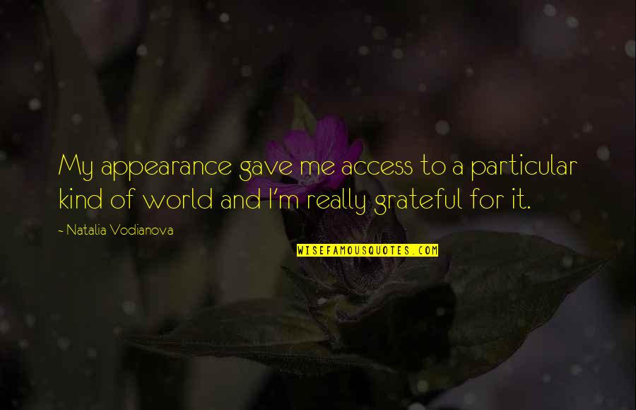 Malfrat Synonyme Quotes By Natalia Vodianova: My appearance gave me access to a particular Malfrat Synonyme Quotes By Natalia Vodianova: My appearance gave me access to a particular