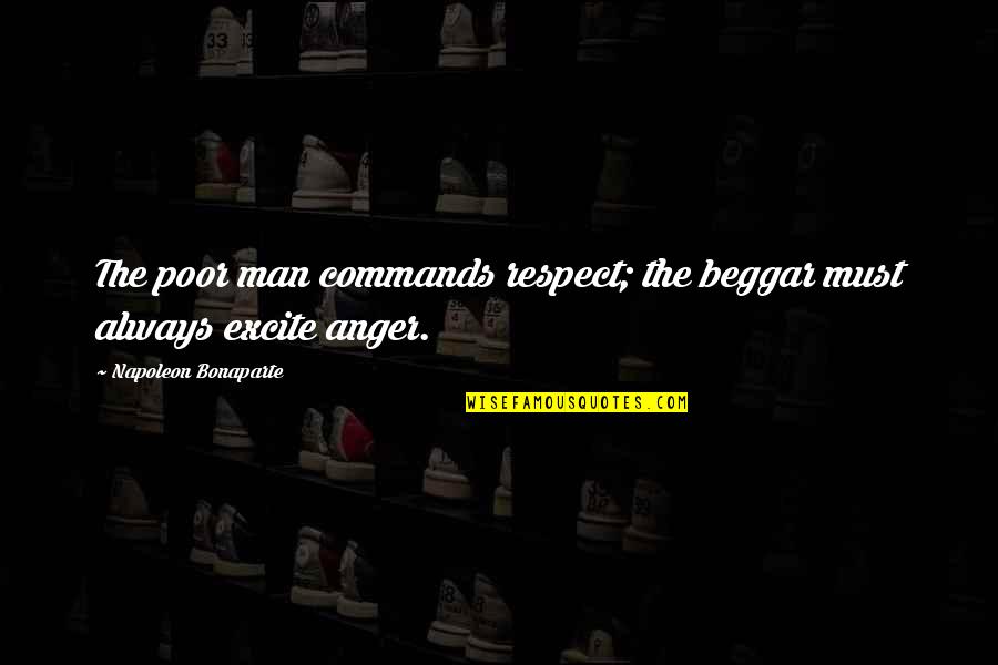 Malfunctioned Parts Quotes By Napoleon Bonaparte: The poor man commands respect; the beggar must