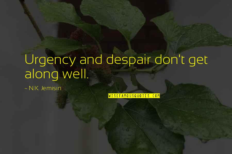 Malgastar Sinonimo Quotes By N.K. Jemisin: Urgency and despair don't get along well.