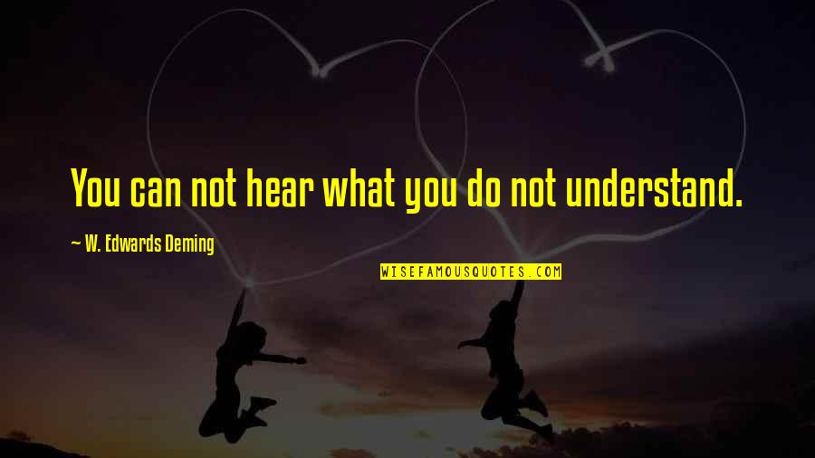 Malgastar Sinonimo Quotes By W. Edwards Deming: You can not hear what you do not