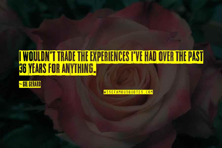 Malghe Trentino Quotes By Gil Gerard: I wouldn't trade the experiences I've had over