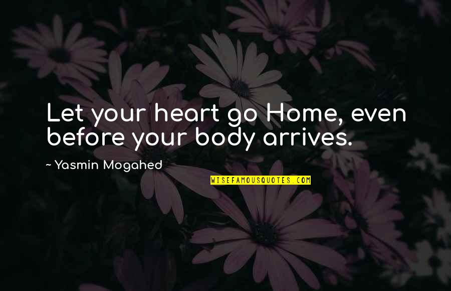 Malgorzata Gebel Quotes By Yasmin Mogahed: Let your heart go Home, even before your Malgorzata Gebel Quotes By Yasmin Mogahed: Let your heart go Home, even before your
