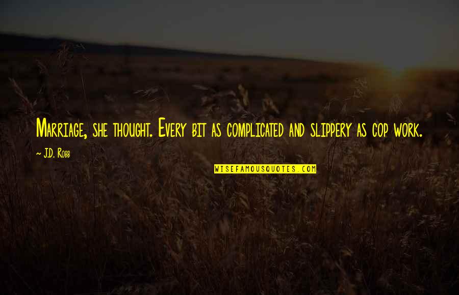 Malgorzata Kozuchowska Quotes By J.D. Robb: Marriage, she thought. Every bit as complicated and