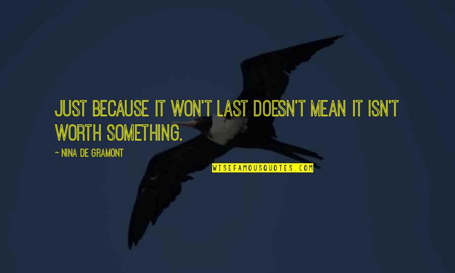 Malgorzata Kozuchowska Quotes By Nina De Gramont: Just because it won't last doesn't mean it Malgorzata Kozuchowska Quotes By Nina De Gramont: Just because it won't last doesn't mean it