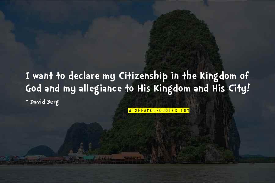 Malgretoute Quotes By David Berg: I want to declare my Citizenship in the