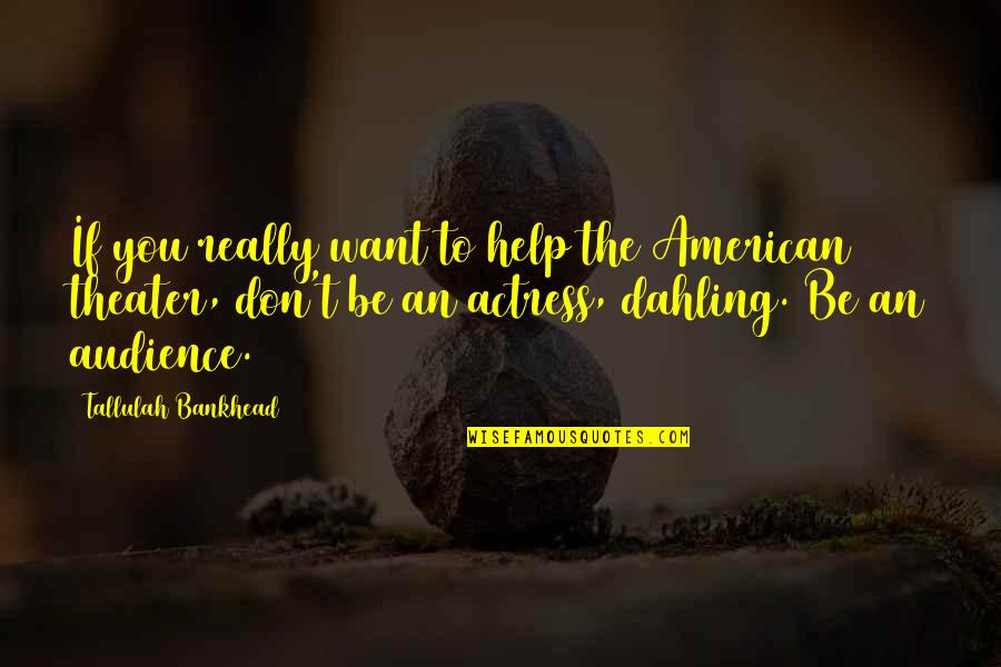 Malgretoute Quotes By Tallulah Bankhead: If you really want to help the American