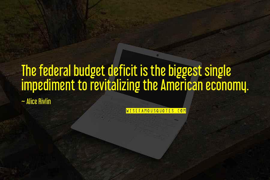 Malham Tarn Quotes By Alice Rivlin: The federal budget deficit is the biggest single Malham Tarn Quotes By Alice Rivlin: The federal budget deficit is the biggest single