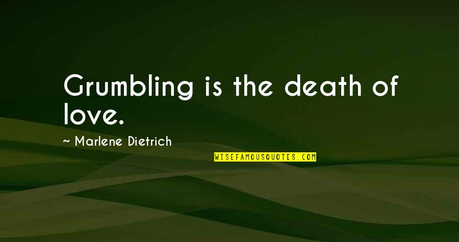 Malheiro Quotes By Marlene Dietrich: Grumbling is the death of love.
