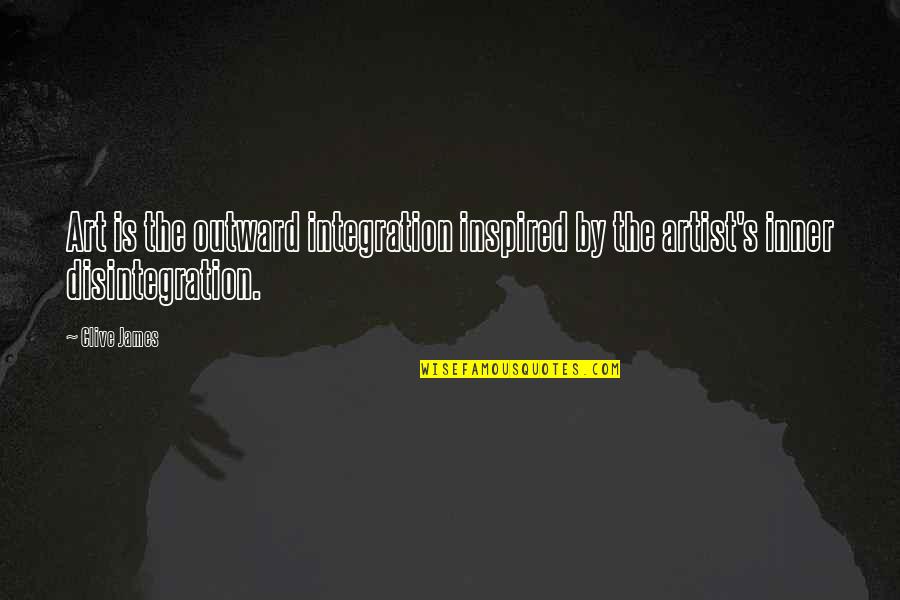 Malheureusement Cest Quotes By Clive James: Art is the outward integration inspired by the