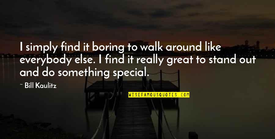 Malheureux Antonym Quotes By Bill Kaulitz: I simply find it boring to walk around