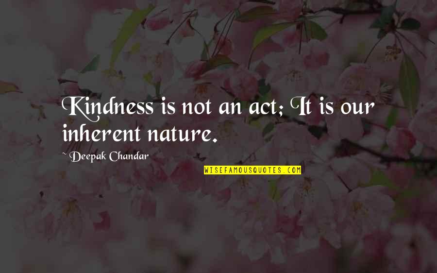 Malheureux Antonym Quotes By Deepak Chandar: Kindness is not an act; It is our